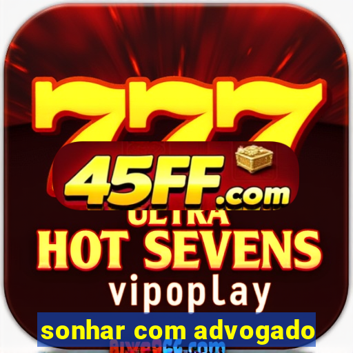 sonhar com advogado